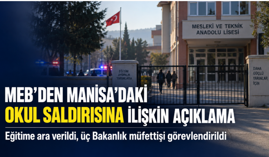 MEB’den Manisa’daki okul saldırısına ilişkin açıklama: Eğitime ara verildi