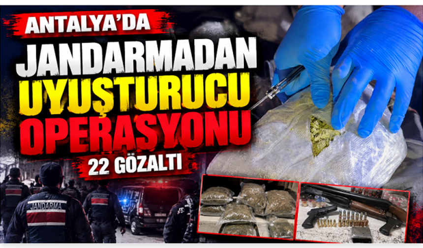 Antalya’da jandarmadan eş zamanlı operasyon: 22 gözaltı
