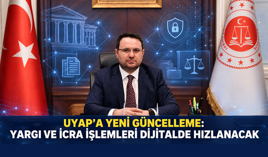 UYAP’a yeni güncelleme: Yargı ve icra işlemleri dijitalde hızlanacak