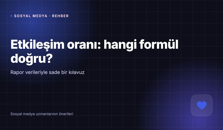 Instagram'da Etkileşim Oranı: Formüller, Ölçütler ve Düşük Orana Karşı Yapılacaklar