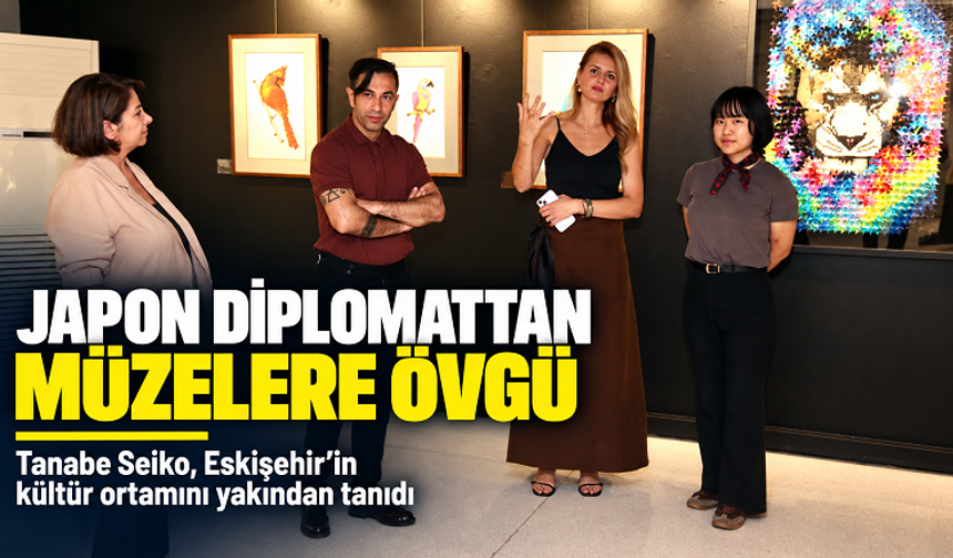 JAPON DİPLOMAT ESKİŞEHİR’İN MÜZELERİNE HAYRAN KALDI