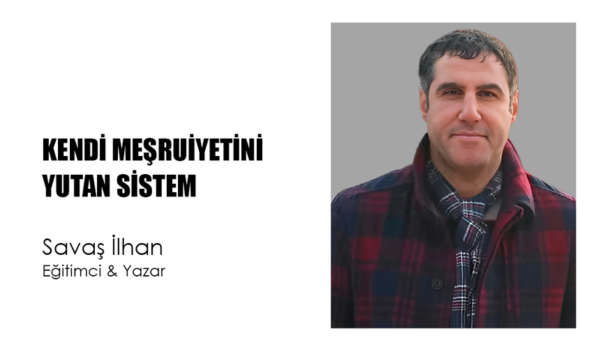 KENDİ MEŞRUİYETİNİ YUTAN SİSTEM