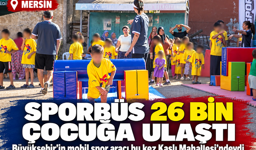 Mersin Büyükşehir’in Sporbüs Projesi 26 bin çocuğa ulaştı