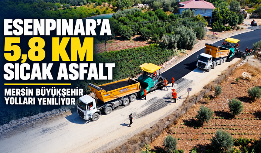 Mersin Büyükşehir’den Esenpınar’a 5,8 kilometrelik sıcak asfalt