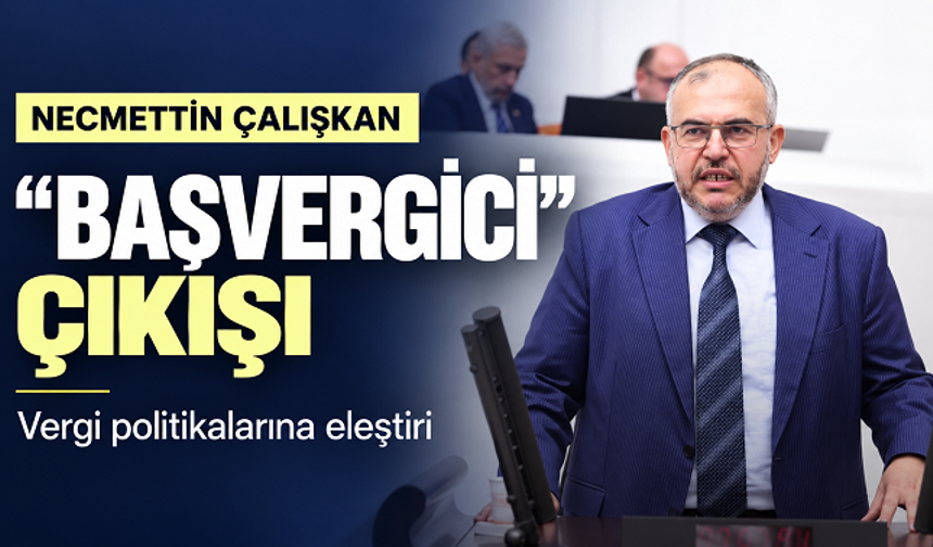 Necmettin Çalışkan’dan “başvergici” çıkışı: Vergi eleştirisi
