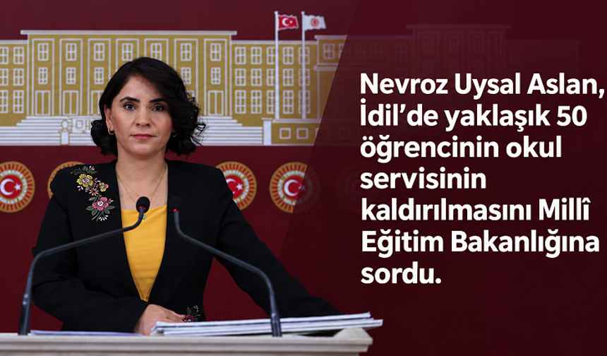 Şırnak’ta yaklaşık 50 öğrencinin okul servisi kaldırıldı: Nevroz Uysal Aslan gerekçeyi sordu