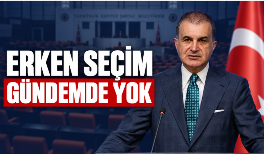 AK Parti’den Erken Seçim Açıklaması: “Türkiye’nin Gündeminde Yok”