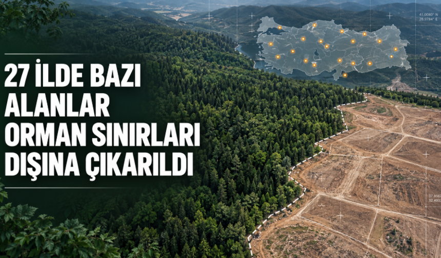27 İlde Bazı Alanlar Orman Sınırları Dışına Çıkarıldı