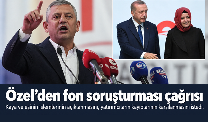 Özgür Özel’den fon soruşturması çağrısı: “Kaya ve eşinin işlemleri açıklığa kavuşturulsun”