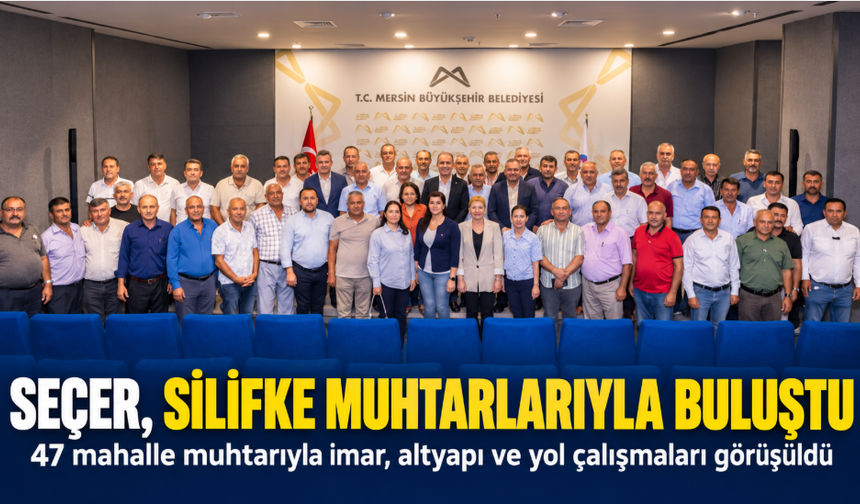 Vahap Seçer, Silifke’de 47 mahalle muhtarıyla buluştu: Gündemde imar, altyapı ve yollar vardı