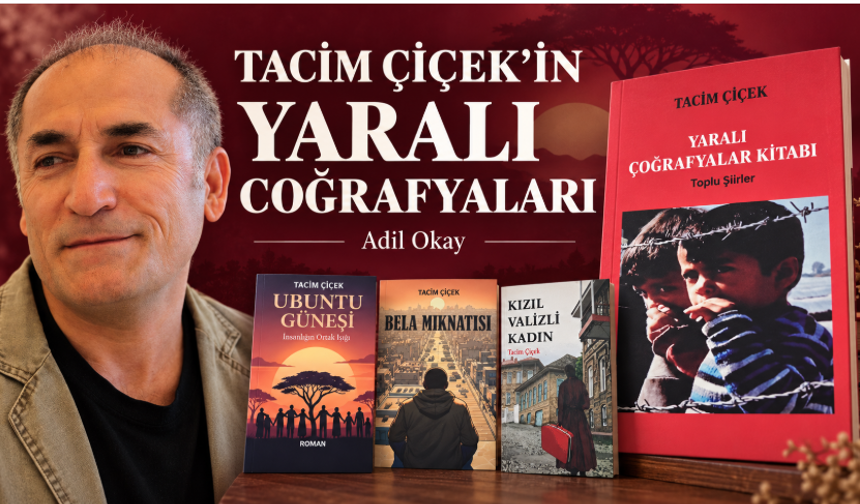 TACİM ÇİÇEK'İN YARALI COĞRAFYALARI