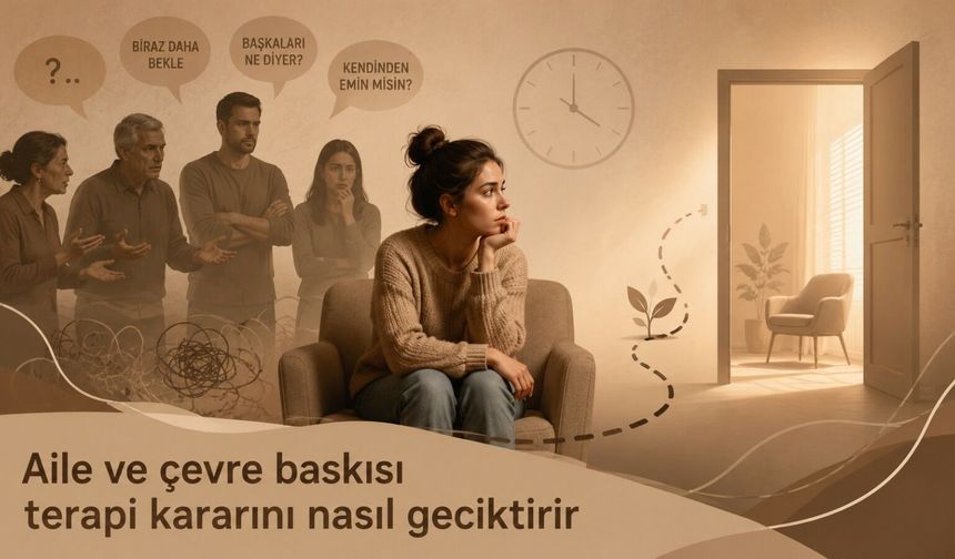 Aile ve çevre baskısı terapi kararını nasıl geciktirir