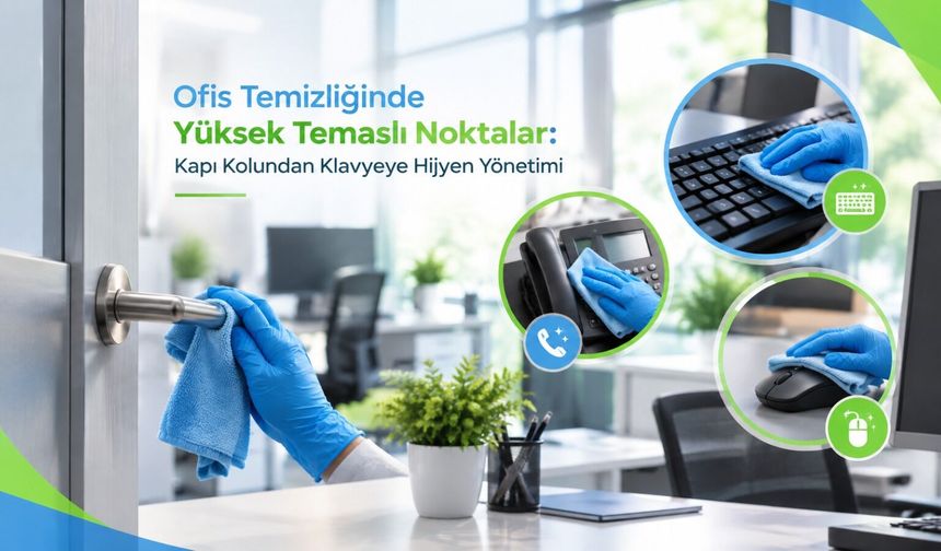 Ofis Temizliğinde Yüksek Temaslı Noktalar: Kapı Kolundan Klavyeye Hijyen Yönetimi