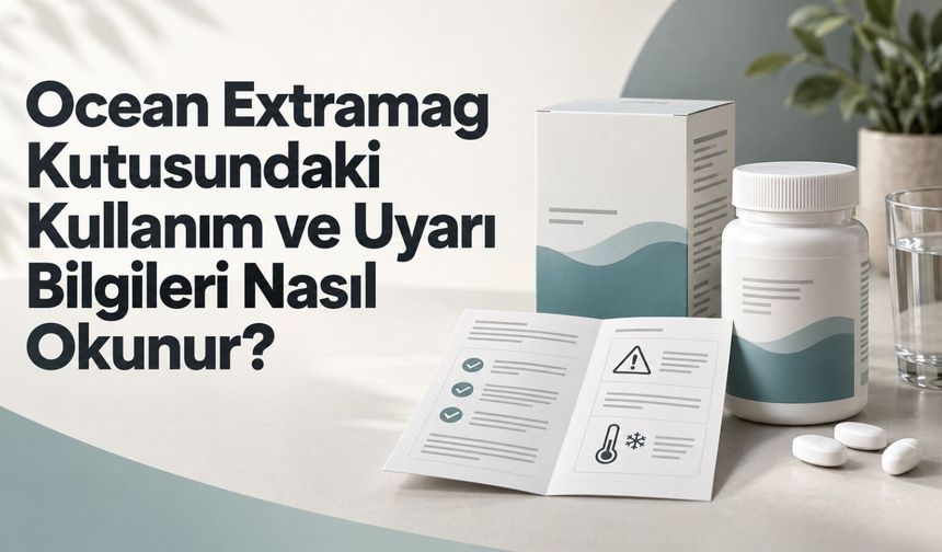 Ocean Extramag Kutusundaki Kullanım ve Uyarı Bilgileri Nasıl Okunur?