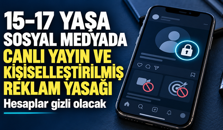 15–17 yaş grubuna sosyal medyada yeni kurallar: Canlı yayın ve kişiselleştirilmiş reklam yasaklanıyor
