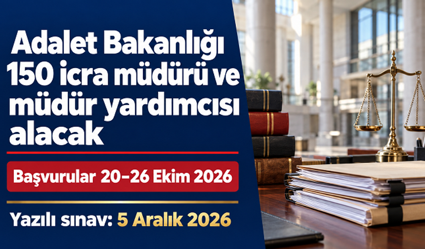 Adalet Bakanlığı 150 icra müdürü ve müdür yardımcısı alacak: Başvurular 20 Ekim’de