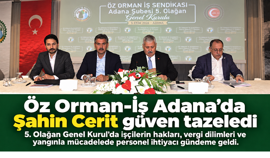 Öz Orman-İş Adana Şubesi’nde Şahin Cerit güven tazeledi: İşçilerin hakları ve personel ihtiyacı gündemde