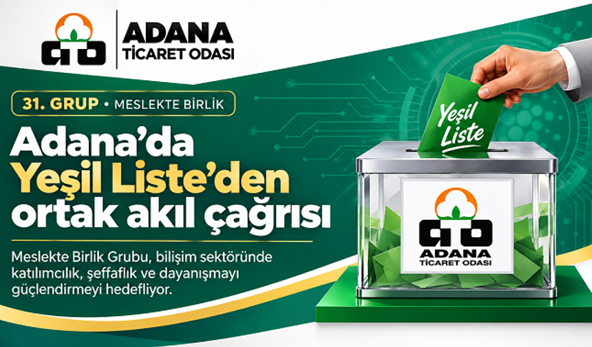 Adana Ticaret Odası 31. Grup seçimlerinde Yeşil Liste’den ortak akıl çağrısı