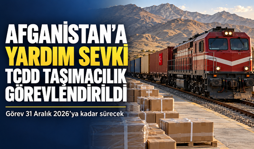 Afganistan’a insani yardım sevki için TCDD Taşımacılık görevlendirildi