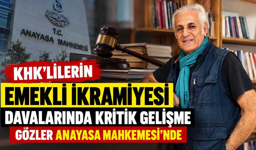KHK ile İhraç Edilen Emeklilerin İkramiye Davalarında Kritik Gelişme: Gözler Anayasa Mahkemesi’nde