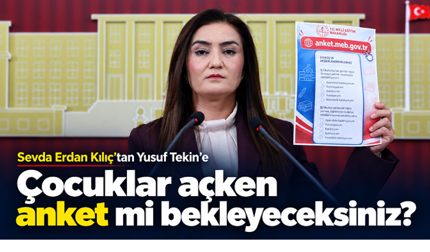 Sevda Erdan Kılıç’tan Yusuf Tekin’e: “Çocukların karnı zil çalarken anket sonucunu mu bekleyeceksiniz?”