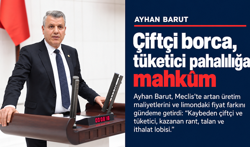 Ayhan Barut: “Çiftçi borca, tüketici pahalılığa mahkûm”