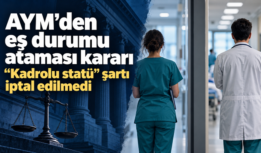 AYM, sağlık personelinin eş durumu atamasındaki “kadrolu statü” şartını iptal etmedi