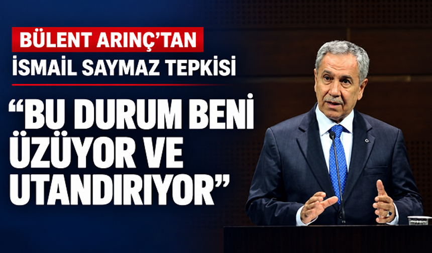 Bülent Arınç’tan İsmail Saymaz Tepkisi: “Bu Durum Beni Üzüyor ve Utandırıyor”