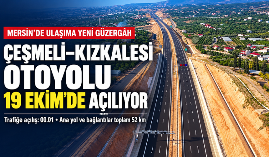 Mersin’de Çeşmeli–Kızkalesi Otoyolu 19 Ekim’de Açılıyor: Yaz Trafiğine 18 Dakika Hedefi