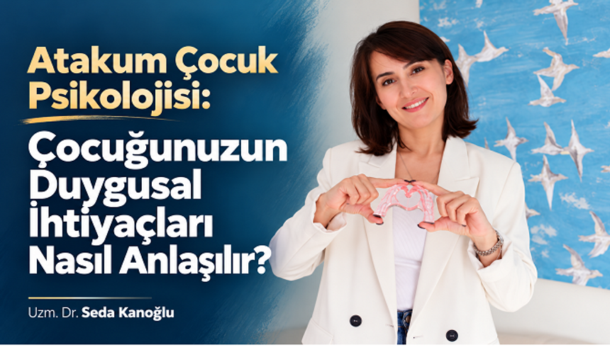 Atakum Çocuk Psikolojisi: Çocuğunuzun Duygusal İhtiyaçları Nasıl Anlaşılır?