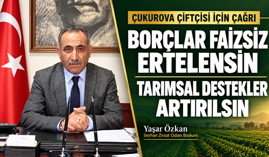 Çukurova çiftçisi için çağrı: Borçlar faizsiz ertelensin, tarımsal destekler artırılsın