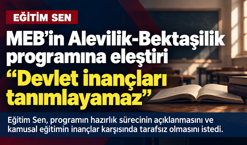 Eğitim Sen’den MEB’in Alevilik-Bektaşilik programına eleştiri: “Devlet inançları tanımlayamaz”
