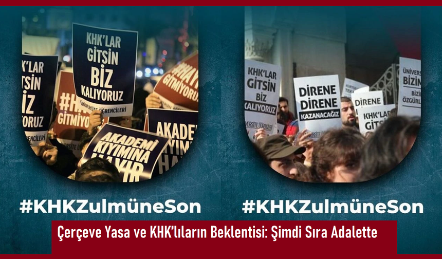 Çerçeve Yasa ve KHK’lıların Beklentisi: Şimdi Sıra Adalette