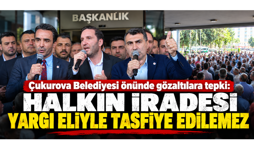 Çukurova Belediyesi önünde gözaltılara tepki: “Halkın iradesi yargı eliyle tasfiye edilemez”