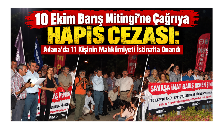 10 Ekim Barış Mitingi’ne Çağrıya Hapis Cezası: Adana’da 11 Kişinin Mahkûmiyeti İstinafta Onandı