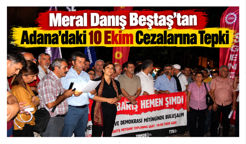 Meral Danış Beştaş’tan Adana’daki 10 Ekim Cezalarına Tepki