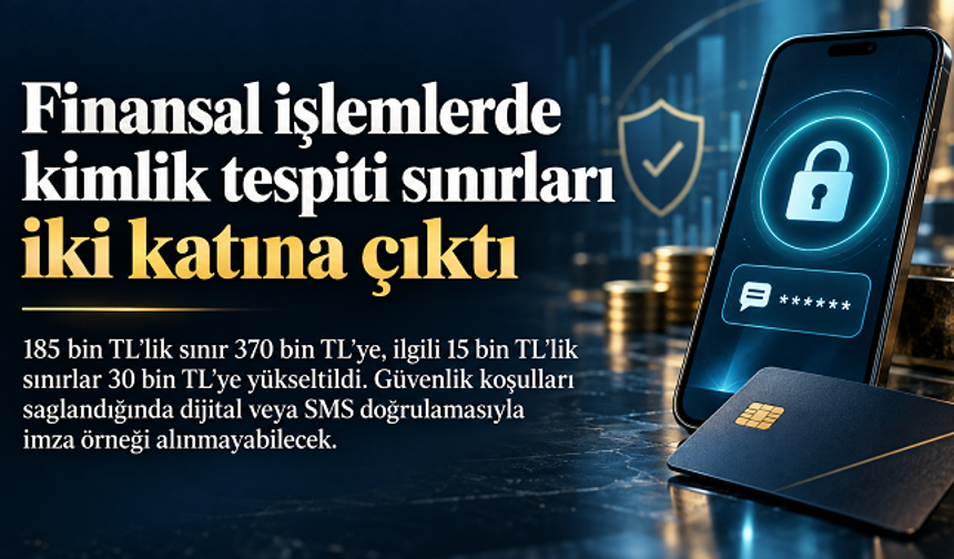 Finansal işlemlerde kimlik tespiti sınırları iki katına çıkarıldı: SMS doğrulamasına yeni düzenleme