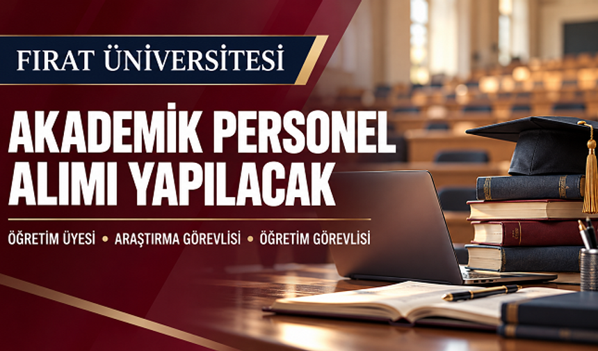 Fırat Üniversitesinde Akademik Kadrolar Açıldı: Sağlıktan Mühendisliğe Personel Alımı