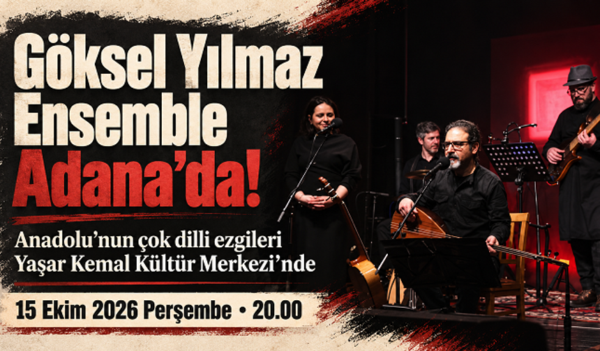 Anadolu’nun çok dilli ezgileri Adana’da: Göksel Yılmaz Ensemble sahneye çıkıyor