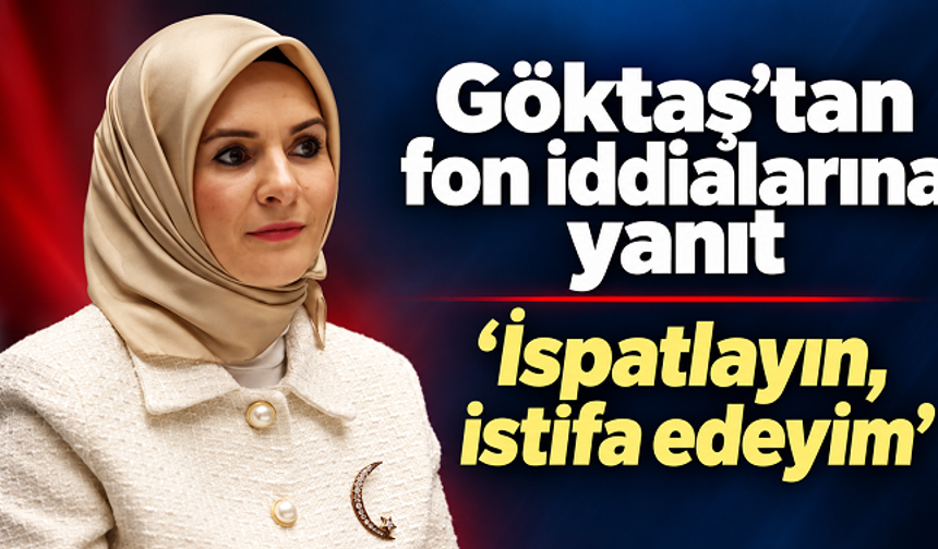 Göktaş’tan fon açıklaması: “İddialarınızı ispatlayın, görevimi derhâl bırakacağım”
