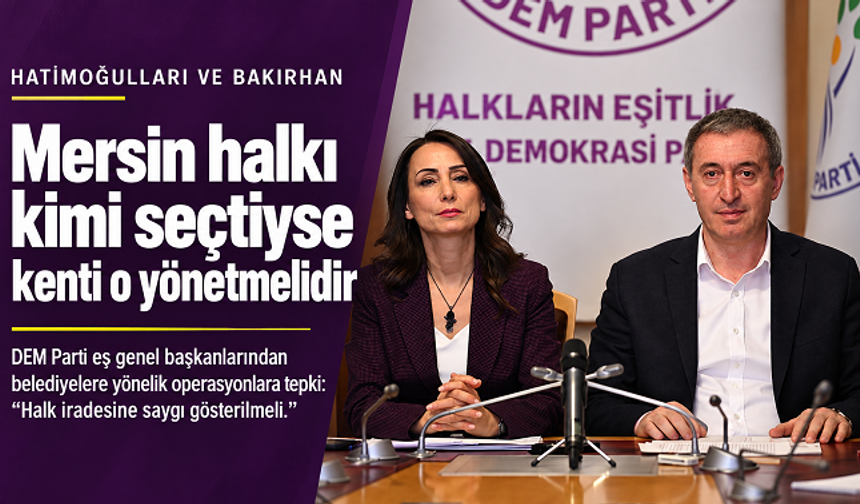 Hatimoğulları ve Bakırhan: Mersin halkı kimi seçtiyse kenti o yönetmelidir