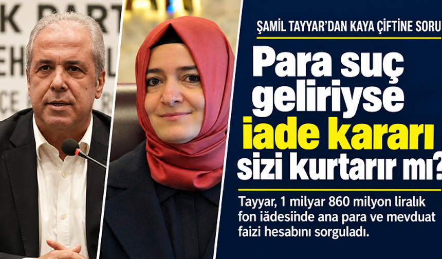 Şamil Tayyar’dan Kaya çiftinin fon iadesine soru: “Para suç geliriyse iade kararı sizi kurtarır mı?”