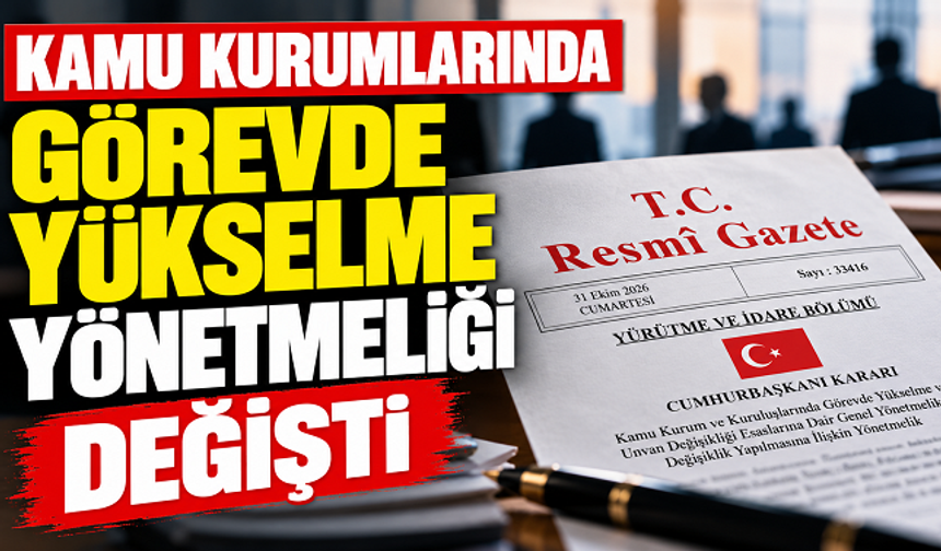 Kamu Kurumlarında Görevde Yükselme Yönetmeliği Değişti: Müdür ve Müdür Yardımcıları İçin 3 Yıl Şartı