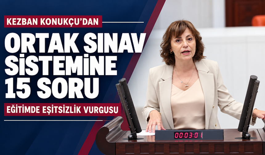 Kezban Konukçu’dan Ortak Sınav Tepkisi: “Eşit Olmayan Koşullar Aynı Sorularla Ölçülemez”
