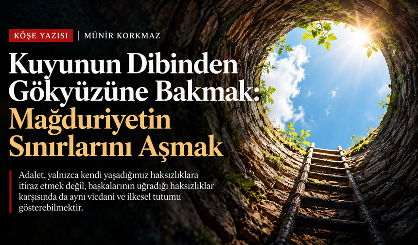Kuyunun Dibinden Gökyüzüne Bakmak: Mağduriyetin Sınırlarını Aşmak