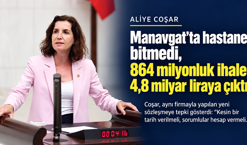 Aliye Coşar: Manavgat’ta hastane bitmedi, 864 milyonluk ihale 4,8 milyar liraya çıktı