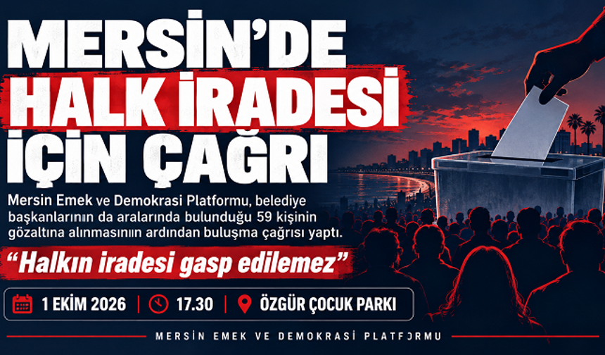 Mersin Emek ve Demokrasi Platformu’ndan çağrı: “Halkın iradesi gasp edilemez”