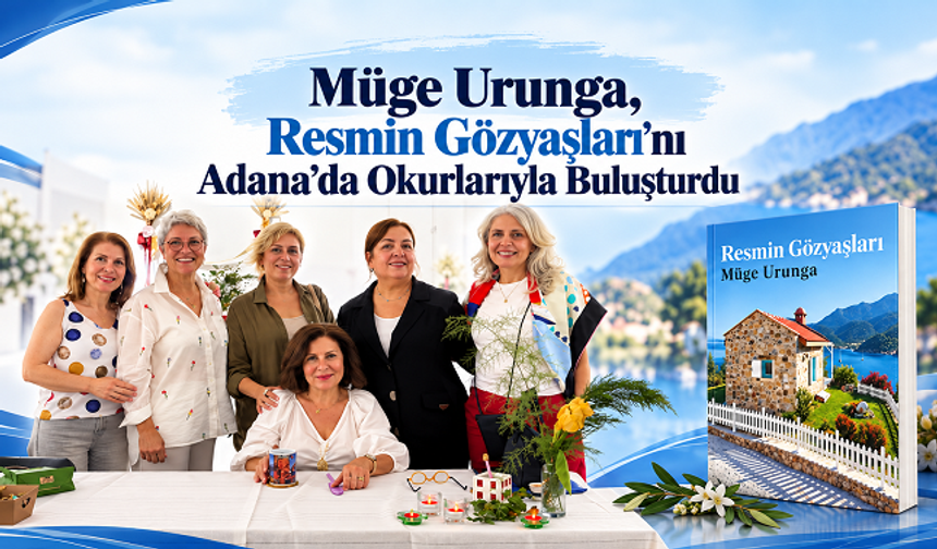 Müge Urunga, “Resmin Gözyaşları”nı Adana’da Okurlarıyla Buluşturdu