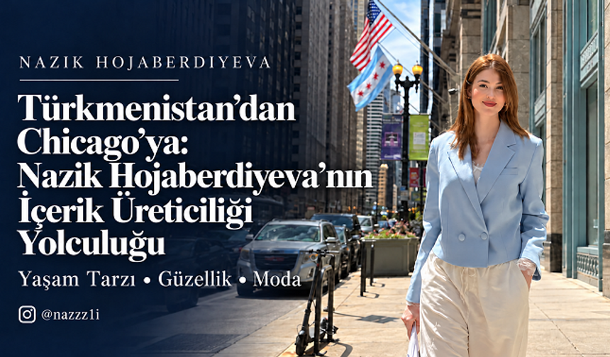 Nazik Hojaberdiyeva: Türkmenistan’dan Chicago’ya Uzanan Dijital Yolculuk