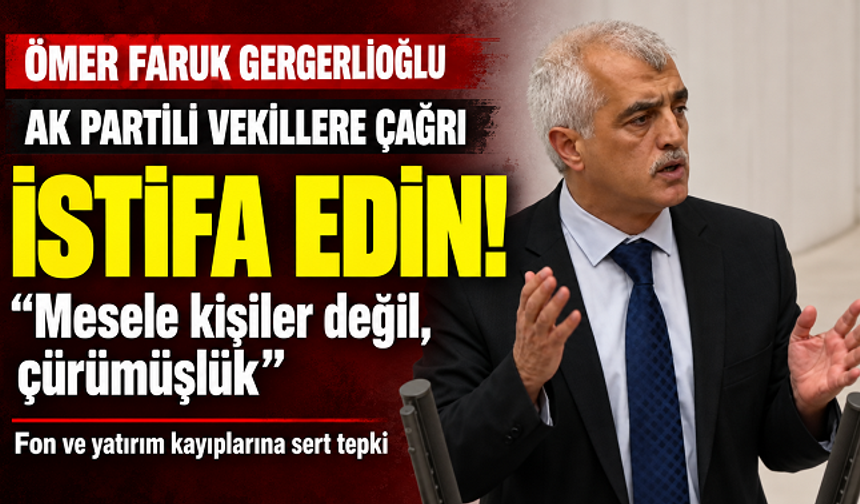 Gergerlioğlu’ndan AK Partili vekillere istifa çağrısı: “Mesele kişiler değil, çürümüşlük”
